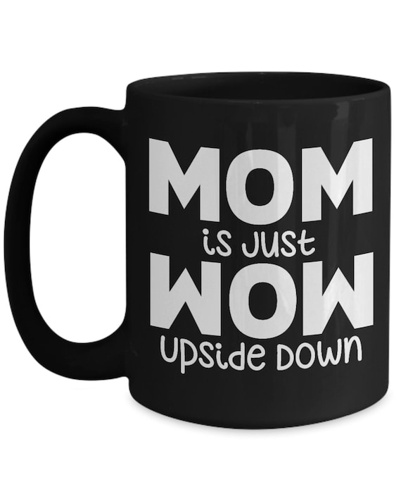 MOM is Just WOW Upside Down Mug Mom Coffee Mug Gift for Mom Mugs