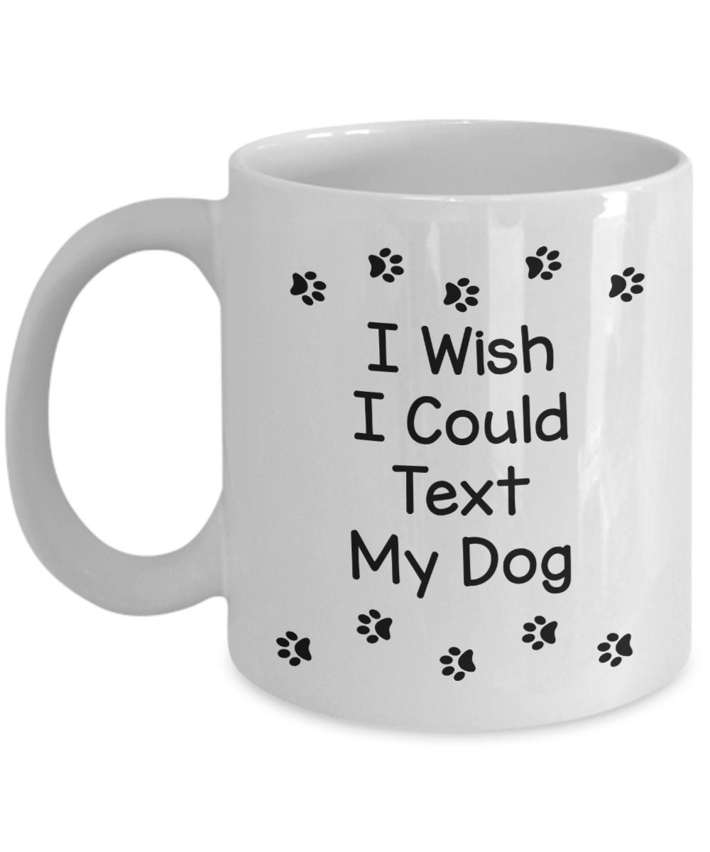 Text My Dog Coffee Mug Cute Gift for Dog Lovers Gifts Cheap Etsy