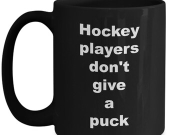 Hockey mug Hockey players don't give a puck Coffee Mug Funny hockey mugs hockey gifts cheap gifts for hockey players hockey gift funny