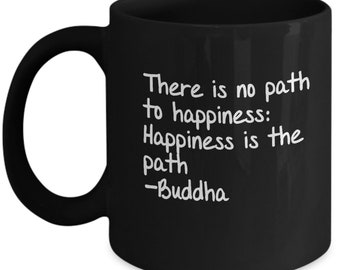 Buddha Mug There is no path to happiness: happiness is the path Buddha coffee mug inspirational saying buddha mug yoga spiritual mugs buda