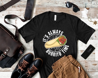 Always Burrito Time T-Shirt | Mexican Taco Food Eater Gift Idea