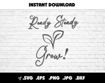 Ready Steady Grow Quote SVG for Cricut or Silhouette Machines