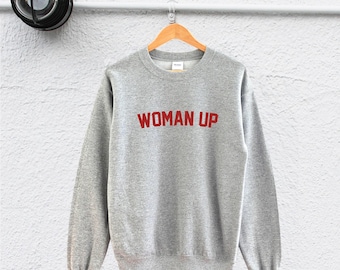Woman Up Sweatshirt: Feminist Slogan - Soft Unisex Fit