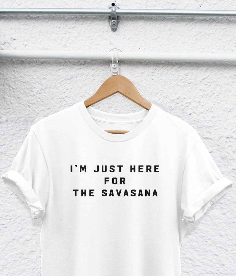 im just here for the savasana shirt savasana shirt yoga Tshirt yoga shirt shirt yoga lovers shirt but first yoga tshirt meditation shirt image 1