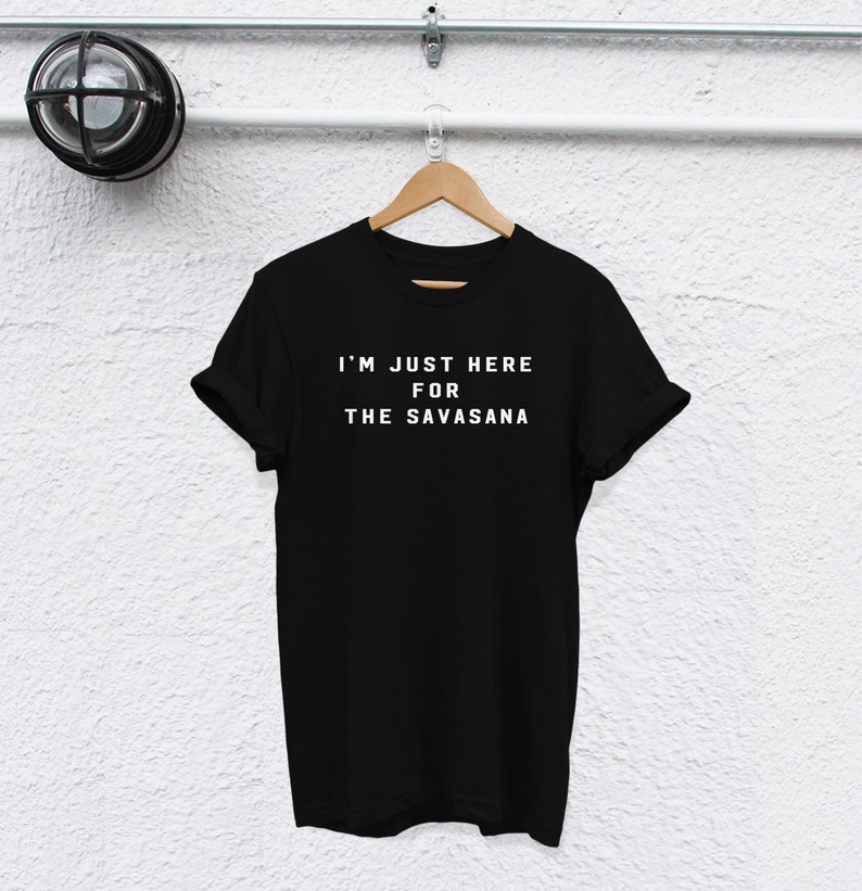 im just here for the savasana shirt savasana shirt yoga Tshirt yoga shirt shirt yoga lovers shirt but first yoga tshirt meditation shirt image 2