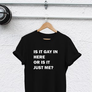 is it gay in here or is it  just me shirt gay af gay shirt Lesbian shirt i like boys bisexual pride shirt lbgt tshirts lgbt shirt