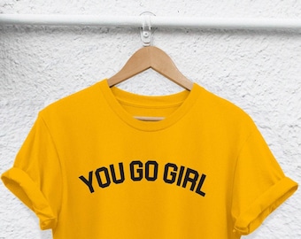 ユー・ゴー・ガールTシャツ：フェミニストの名言、強い女性Tシャツ