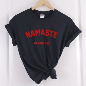 namaste shirt namaste all damn day shirt Yoga shirt Yoga Tshirt Yoga tee Meditationsshirt Yoga Namaste Tshirt Yoga Geschenke Yogakleidung Bild 3