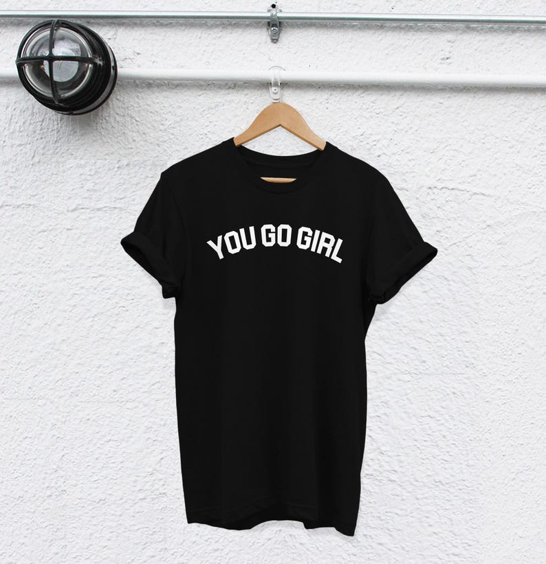 You Go Girl T-Shirt: Feminist Quote, Strong Women Tee image 5