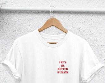 Kind Human Rights Shirt: Be Better Humans Quote (Unisex Fit)
