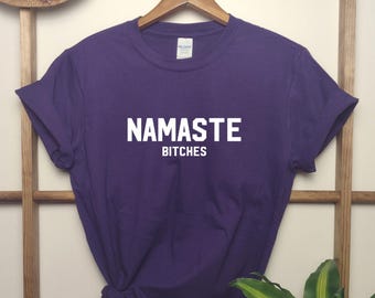 Funny Yoga Shirt, Namaste Bitches Tee - Rolled Sleeve Unisex, Semi Combed Cotton | Sizes XS-3XL
