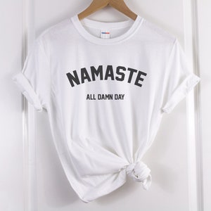 namaste shirt namaste all damn day shirt Yoga shirt Yoga Tshirt Yoga tee Meditationsshirt Yoga Namaste Tshirt Yoga Geschenke Yogakleidung