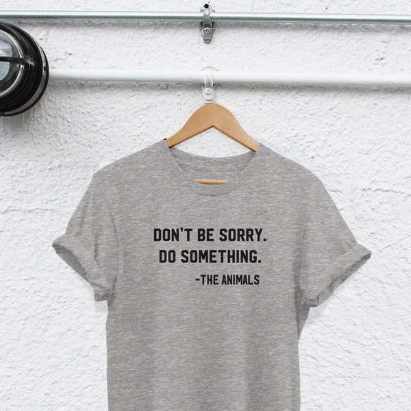 dont be sorry do something shirt eating animals is weird shirt vegan shirt  Vegan T Shirt vegan vibes tshirt vegan tee  vegetarian shirt