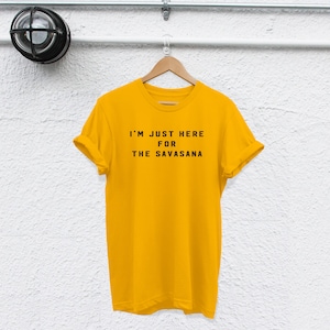 im just here for the savasana shirt savasana shirt yoga Tshirt yoga shirt shirt yoga lovers shirt but first yoga tshirt meditation shirt image 5