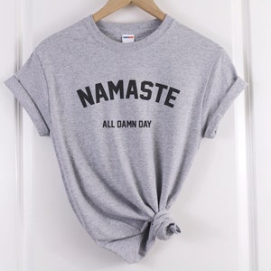 namaste shirt namaste all damn day shirt Yoga shirt Yoga Tshirt Yoga tee Meditationsshirt Yoga Namaste Tshirt Yoga Geschenke Yogakleidung Bild 4