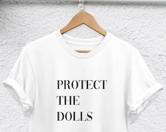 Protect The Dolls, Feminist Unisex T Shirt|Ringspun Semi-Combed Cotton|S-XXL, Rolled Sleeve, Thermotransfer Print
