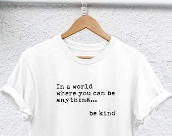 be kind shirt In a world where you can be anything be kind shirt Teacher Shirt Autism shirt  be kind tshirt be a Good Human  teacher tshirt