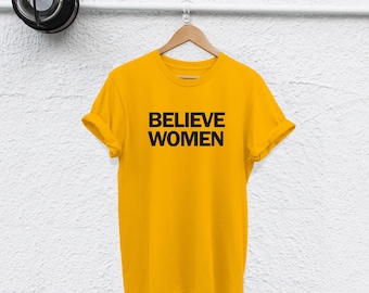 Feminist T-Shirt: Believe Women, Resist Equality - Soft Cotton
