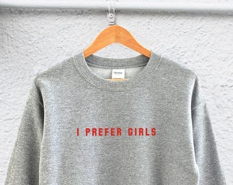 I Prefer Girls Sweatshirt - LGBTQ Pride, Comfortable Unisex
