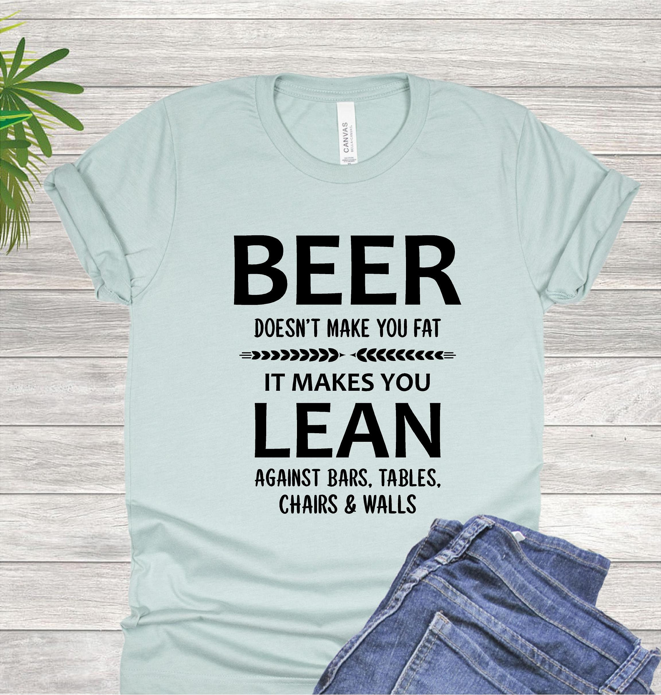 Beer Doesn't Make You Fat It Makes You Lean Against Etsy