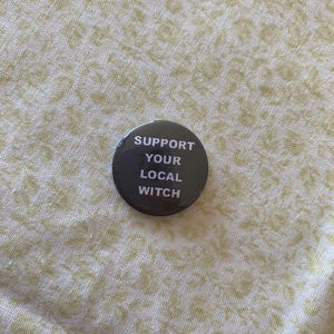 Support Your Local Witch 1 inch badge