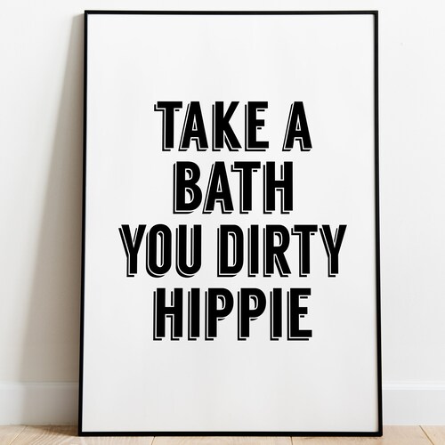 Take a Bath You Dirty Hippie Poster Prints Wall Art Trendy Etsy