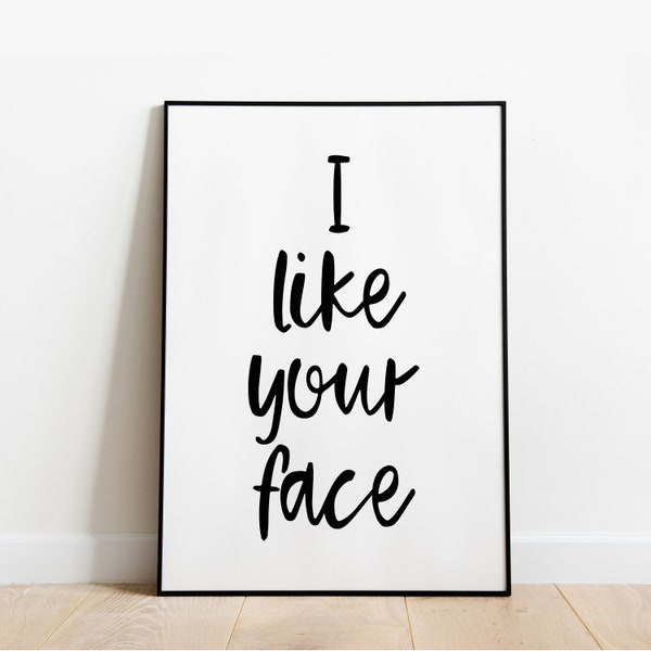 I like your face cute positive motivation home decor wall print wall art