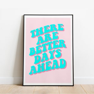 Better Days Ahead, Motivating Wall Art, Wall Print, Colourful, Home Decor