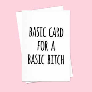 Funny Birthday Card for Best Friend: Basic Bitch Card