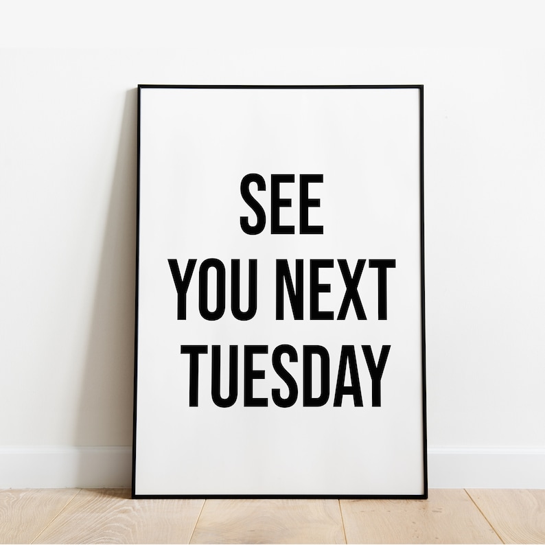 See You Next Tuesday Wall Print