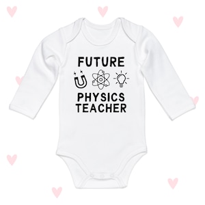 May include: White long-sleeved baby onesie with black text that reads "FUTURE PHYSICS TEACHER" and three black icons: a magnet, an atom, and a lightbulb.