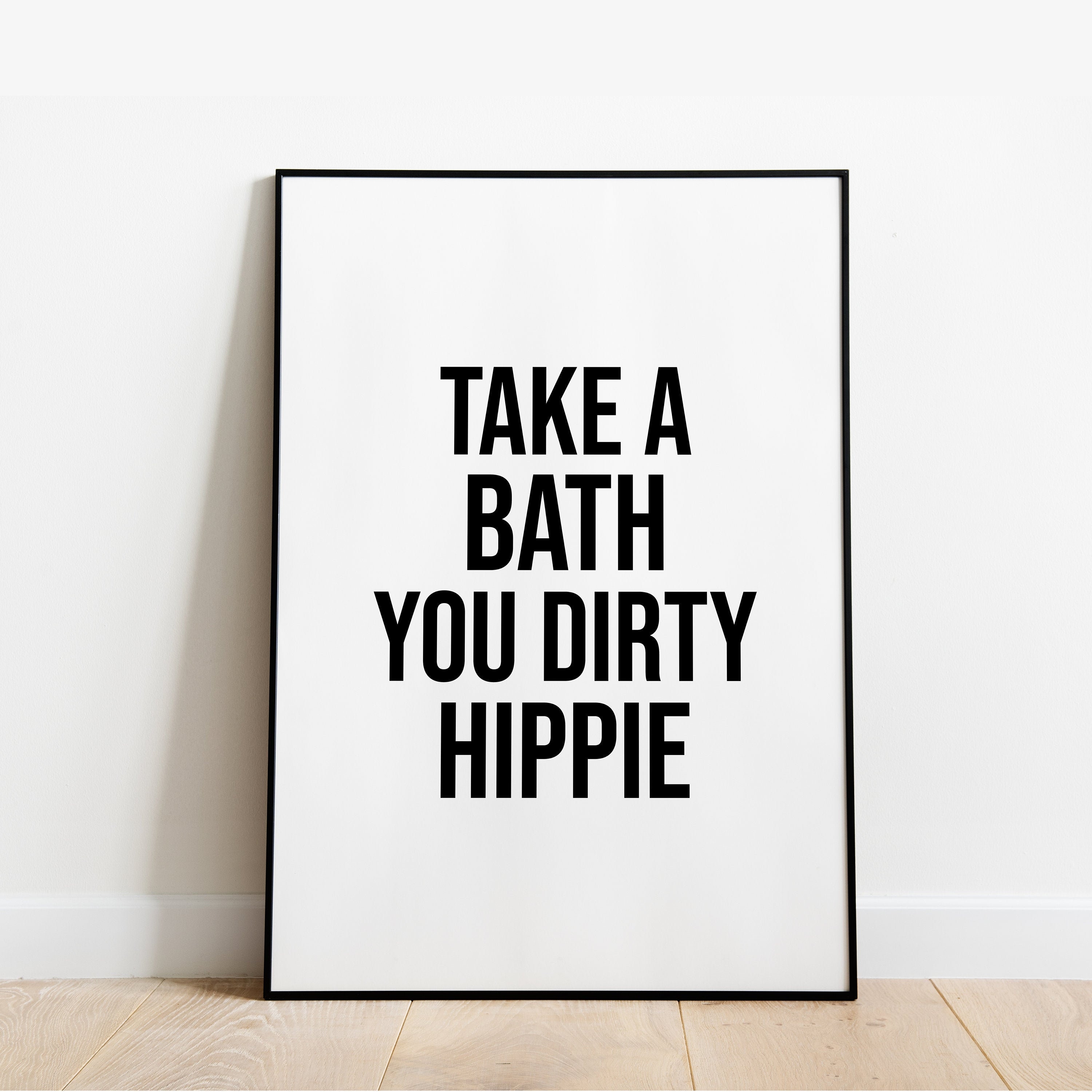 Take a bath you dirty hippie funny bathroom wall print wall Etsy