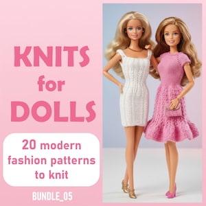 May include: Two Barbie dolls wearing knitted dresses. One doll is in a white dress, the other in a pink dress. The image has the text "KNITS for DOLLS" and "20 modern fashion patterns to knit". The text "BUNDLE_05" is also visible.
