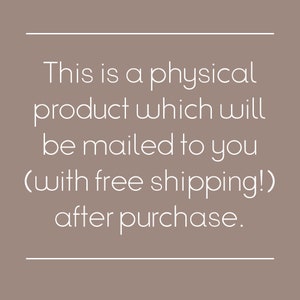 May include: Text on a brown background that reads: "This is a physical product which will be mailed to you (with free shipping!) after purchase."