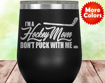 Hockey Mom Wine Tumbler Glass Travel Cup, Funny Hockey Mom Gift For Hockey Mom, Hockey Fan Gift idea, Ice Hockey Mom, Hockey Lover Q-25S