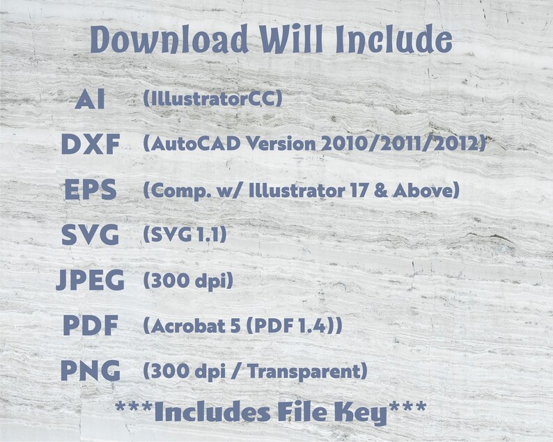 May include: Image with the text "Download Will Include" followed by a list of file formats: AI, DXF, EPS, SVG, JPEG, PDF, and PNG. The image also includes the text "Includes File Key". The background is a light gray marble pattern.