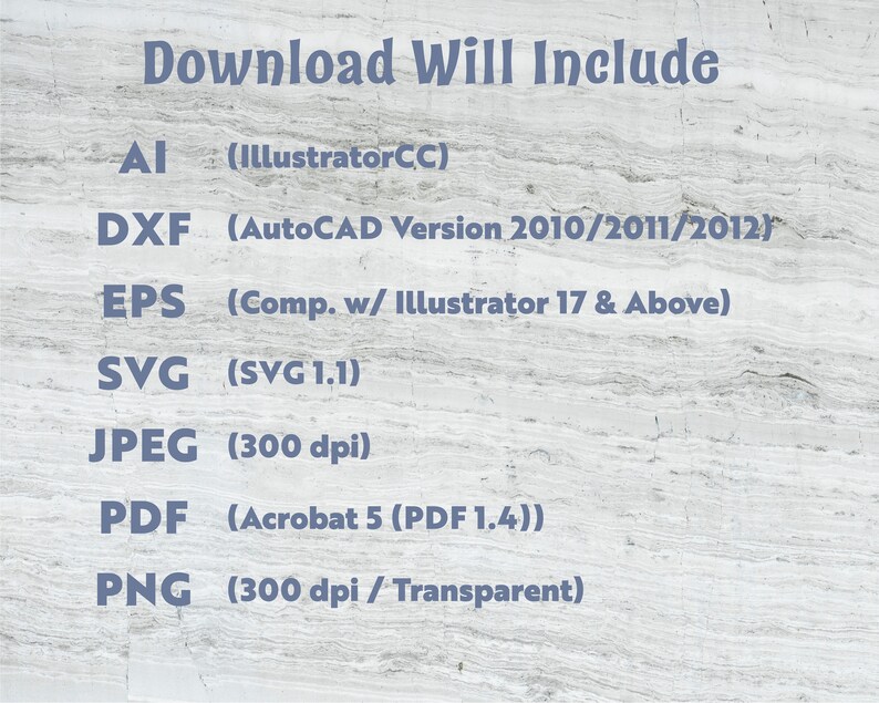 May include: Text graphic listing file formats included in a digital download. Formats include AI, DXF, EPS, SVG, JPEG, PDF, and PNG. The text is in a dark blue font against a light gray marble-like background.