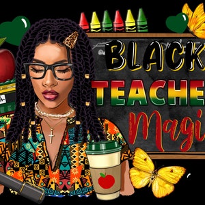 May include: Illustration of a Black woman with glasses, braids, and a colorful patterned top. The image includes the text "BLACK TEACHER MAGIC" on a chalkboard, along with an apple, books, and a coffee cup.