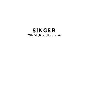 Peut inclure: Un document blanc présentant le texte noir SINGER suivi des numéros de modèle 29K51, K53, K55, K56 centrés sur la page. Le texte est imprimé dans une police sans empattement claire et grasse sur une surface de fond blanche, unie et simple.