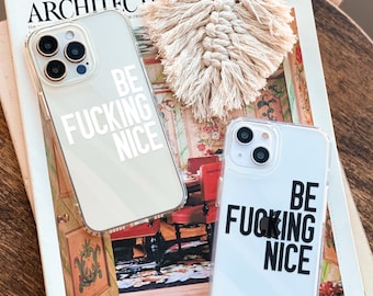 Be Fucking Nice Quote Case For iPhone 15 14 13 Pro Max 12 Mini 7 8 SE 2022 XR Galaxy S24 Clear Cover With Funny Design The Urban Flair