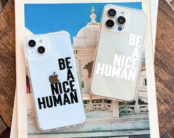 Be A Nice Human Phone Case - Clear Cover For iPhone 18 Pro Max 17 16e 15 14 13 7 8 SE & Galaxy S26 Ultra S25 - MagSafe Magnet Available