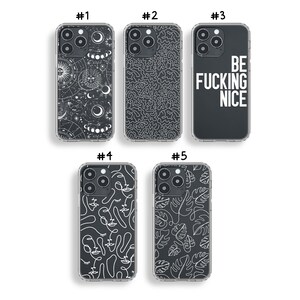 May include: Ten different iPhone case designs. The cases are clear with black backgrounds and white designs. The designs include celestial bodies, abstract lines, leaves, and the text "BE FUCKING NICE".