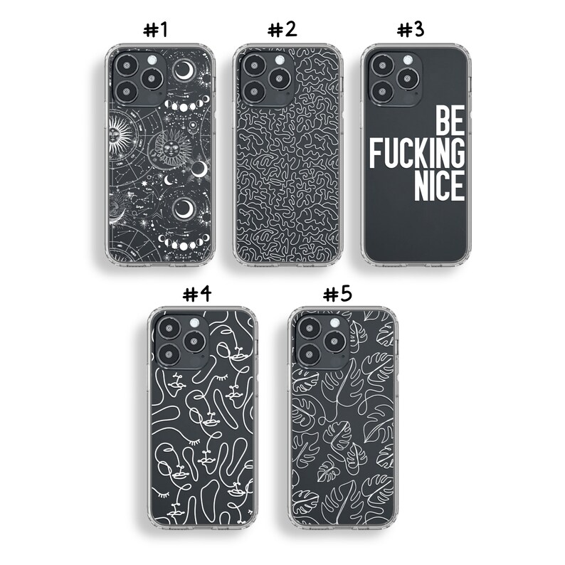 May include: Ten different iPhone case designs. The cases are clear with black backgrounds and white designs. The designs include celestial bodies, abstract lines, leaves, and the text "BE FUCKING NICE".
