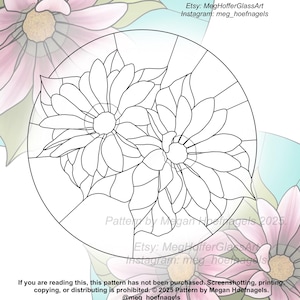 May include: A black and white stained glass pattern of two large flowers with multiple petals. The pattern is for a round stained glass project. The text "Pattern by Megan Hoefnagels 2025. Etsy: MegHofferGlassArt. Instagram: meg_hoefnagels" is at the top of the image.