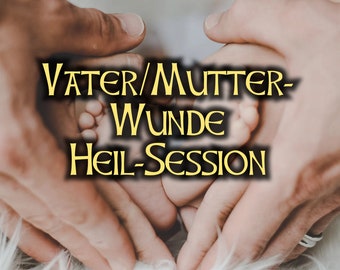 Mutter/Vater-Wunde Heil-Session