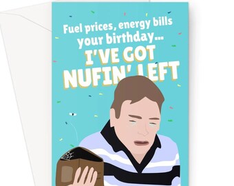 Fuel Prices, Energy Bills, Your Birthday... I've Got Nothing Left! A5 Greeting Card Funny Fan Love Classic Meme TV Ian Beale Adam Woodyatt