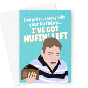 Spritpreise, Stromrechnungen, dein Geburtstag... Ich habe nichts mehr übrig! A5 Grußkarte Lustige Fan Love Classic Meme TV Ian Beale Adam Woodyatt