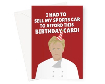 J'ai dû vendre ma voiture de sport pour me payer cette carte d'anniversaire A5 Carte de voeux Gordon Ramsay Funny Ramsey Fan Meme Chef Skint Meme Money