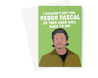 I Couldn't Get You Pedro Pascal So This Card Will Have To Do A5 Greeting Card Joel Birthday Friend Tv Actor Funny Film Meme Love Celebrity