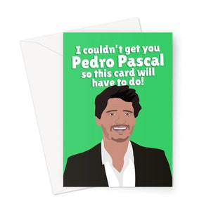 No pude conseguirte a Pedro Pascal, así que esta tarjeta tendrá que servir. Tarjeta de felicitación A5. Cumpleaños. Amigo. Actor de televisión. Divertido. Película. Meme. Amor. Celebridad.
